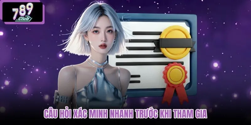 cau-hoi-xac-minh-nhanh-truoc-khi-tham-gia cau-hoi-xac-minh-nhanh-truoc-khi-tham-gia