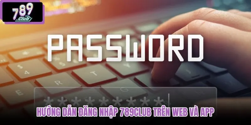 huong-dan-dang-nhap-789club-tren-web-va-app huong-dan-dang-nhap-789club-tren-web-va-app