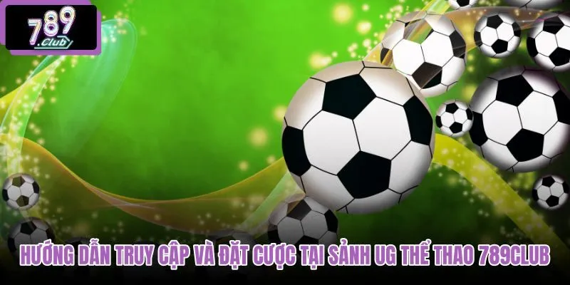 huong-dan-truy-cap-va-dat-cuoc-tai-sanh-ug-the-thao-789club huong-dan-truy-cap-va-dat-cuoc-tai-sanh-ug-the-thao-789club